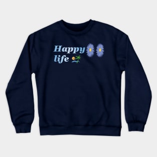 Happy life ! Crewneck Sweatshirt